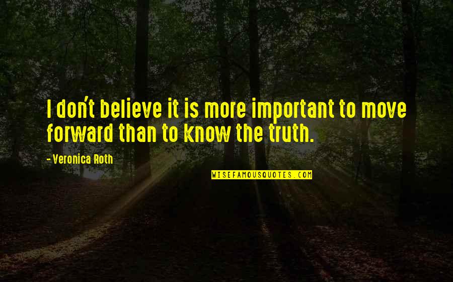 Don't Believe The Truth Quotes By Veronica Roth: I don't believe it is more important to