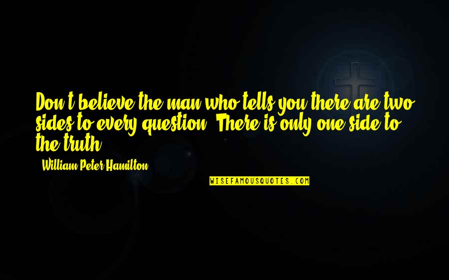 Don't Believe The Truth Quotes By William Peter Hamilton: Don't believe the man who tells you there