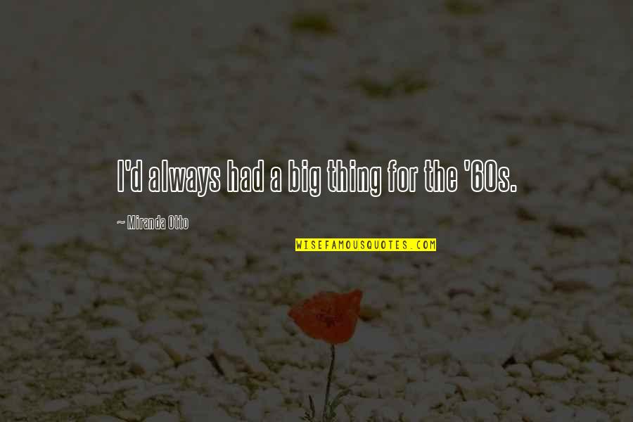 Dont Belittle Others Quotes By Miranda Otto: I'd always had a big thing for the Dont Belittle Others Quotes By Miranda Otto: I'd always had a big thing for the