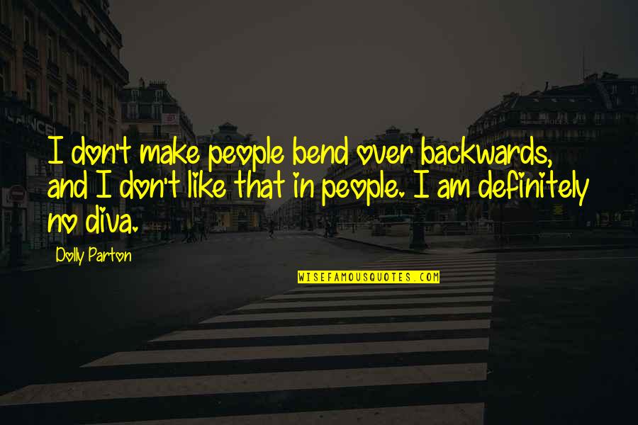 Don't Bend Over Backwards Quotes By Dolly Parton: I don't make people bend over backwards, and