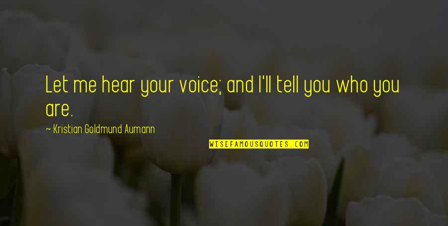 Don't Blame Others For Your Own Mistakes Quotes By Kristian Goldmund Aumann: Let me hear your voice; and I'll tell