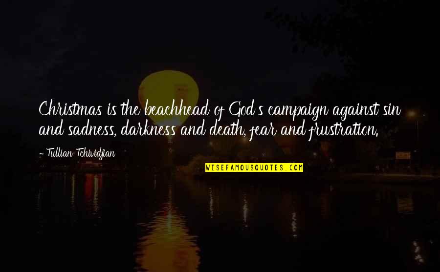 Dont Blame The World For Your Problems Quotes By Tullian Tchividjian: Christmas is the beachhead of God's campaign against