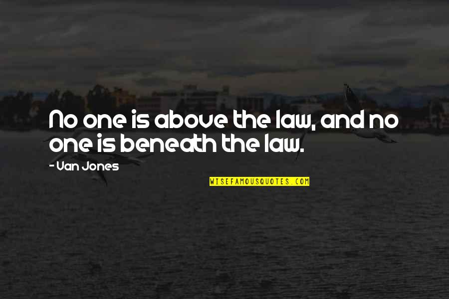 Dont Blame The World For Your Problems Quotes By Van Jones: No one is above the law, and no