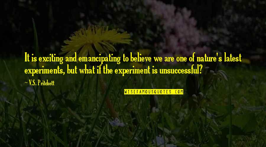 Don't Blame Yourself For Everything Quotes By V.S. Pritchett: It is exciting and emancipating to believe we Don't Blame Yourself For Everything Quotes By V.S. Pritchett: It is exciting and emancipating to believe we