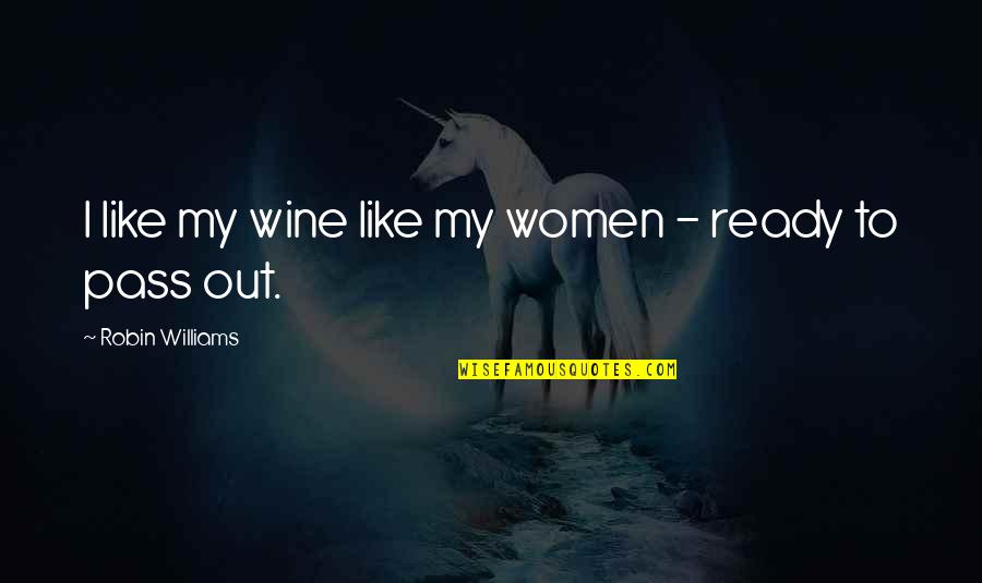 Don't Boast Quotes By Robin Williams: I like my wine like my women -