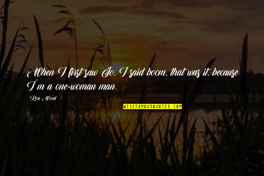 Dont Bother Her Quotes By Ron Wood: When I first saw Jo, I said boom,