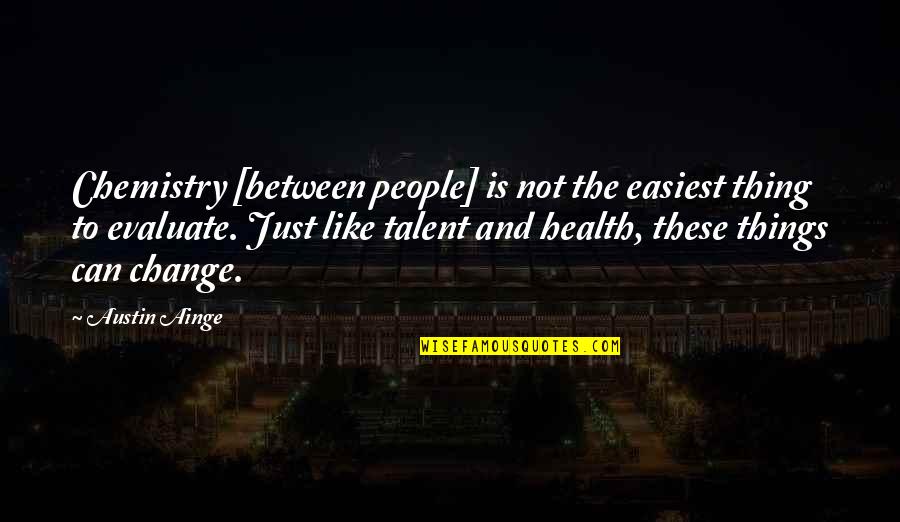 Dont Bother Quotes By Austin Ainge: Chemistry [between people] is not the easiest thing