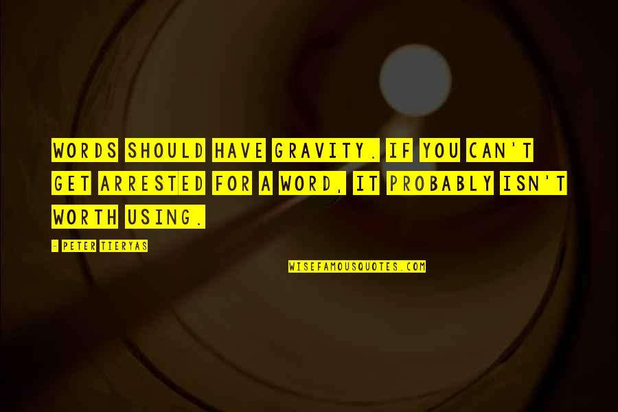 Dont Brag Quotes By Peter Tieryas: Words should have gravity. If you can't get Dont Brag Quotes By Peter Tieryas: Words should have gravity. If you can't get