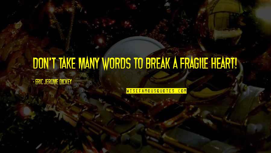 Don't Break My Heart Quotes By Eric Jerome Dickey: don't take many words to break a fragile