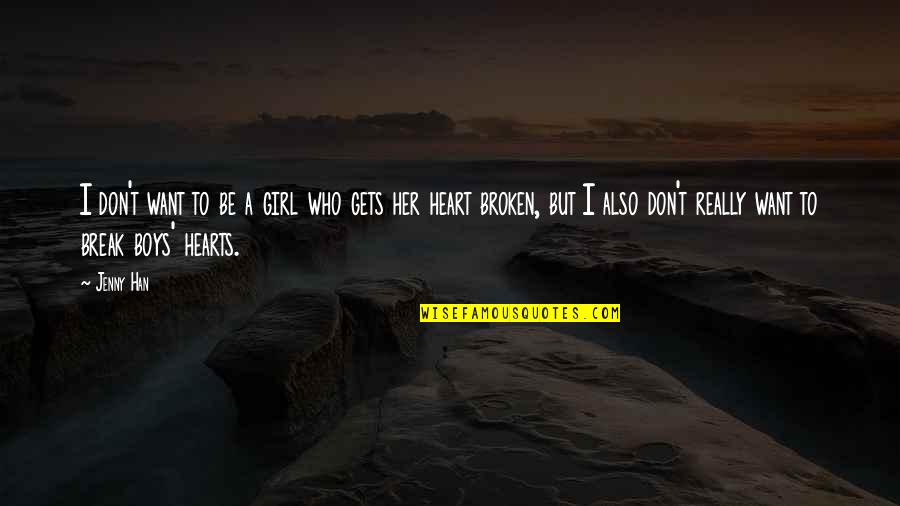 Don't Break My Heart Quotes By Jenny Han: I don't want to be a girl who Don't Break My Heart Quotes By Jenny Han: I don't want to be a girl who