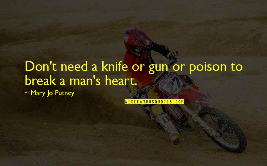 Don't Break My Heart Quotes By Mary Jo Putney: Don't need a knife or gun or poison Don't Break My Heart Quotes By Mary Jo Putney: Don't need a knife or gun or poison