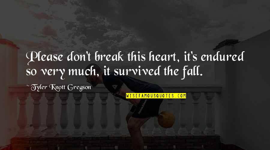 Don't Break My Heart Quotes By Tyler Knott Gregson: Please don't break this heart, it's endured so Don't Break My Heart Quotes By Tyler Knott Gregson: Please don't break this heart, it's endured so