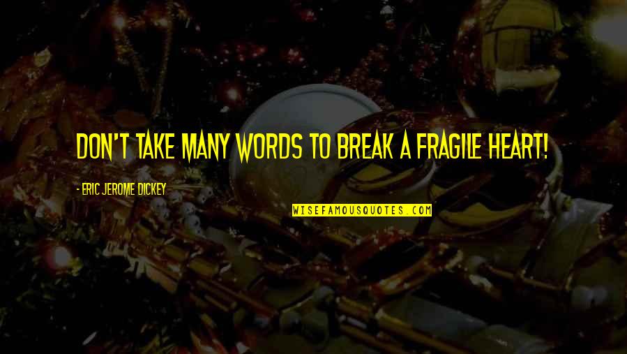 Don't Break Your Heart Quotes By Eric Jerome Dickey: don't take many words to break a fragile