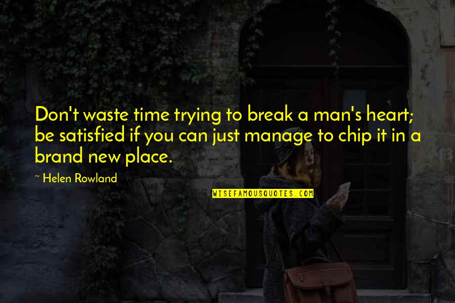Don't Break Your Heart Quotes By Helen Rowland: Don't waste time trying to break a man's Don't Break Your Heart Quotes By Helen Rowland: Don't waste time trying to break a man's