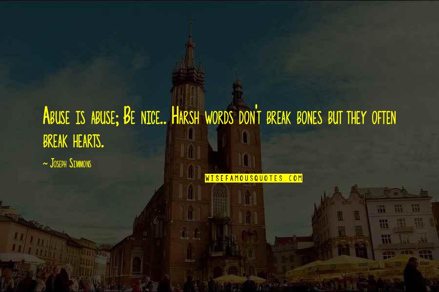 Don't Break Your Heart Quotes By Joseph Simmons: Abuse is abuse; Be nice.. Harsh words don't Don't Break Your Heart Quotes By Joseph Simmons: Abuse is abuse; Be nice.. Harsh words don't