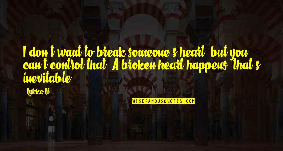 Don't Break Your Heart Quotes By Lykke Li: I don't want to break someone's heart, but