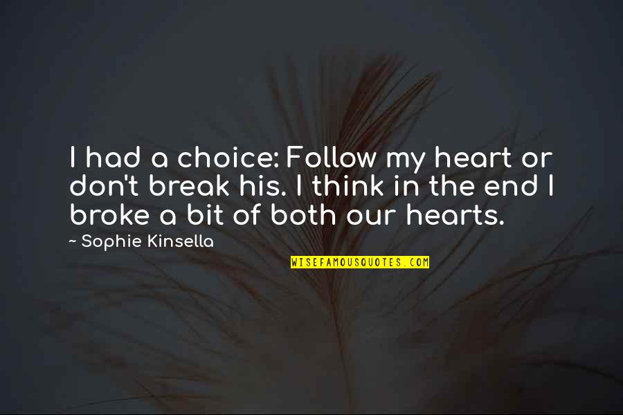 Don't Break Your Heart Quotes By Sophie Kinsella: I had a choice: Follow my heart or Don't Break Your Heart Quotes By Sophie Kinsella: I had a choice: Follow my heart or