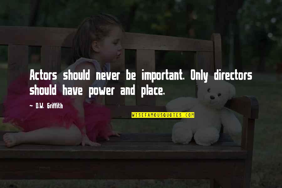 Don't Built Castles In The Air Quotes By D.W. Griffith: Actors should never be important. Only directors should