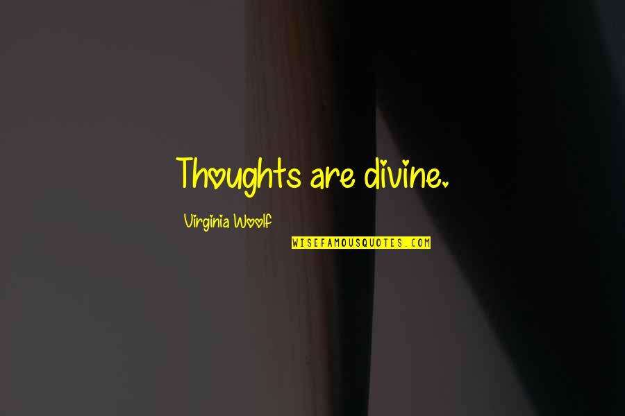 Dont Bully Quotes By Virginia Woolf: Thoughts are divine.