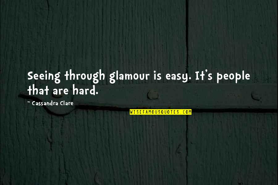 Don't Call A Girl Fat Quotes By Cassandra Clare: Seeing through glamour is easy. It's people that Don't Call A Girl Fat Quotes By Cassandra Clare: Seeing through glamour is easy. It's people that