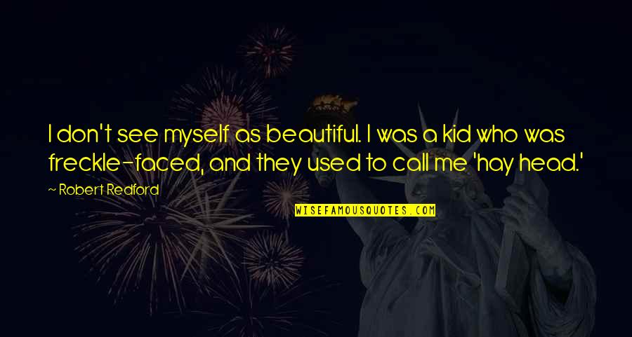 Don't Call Me Beautiful Quotes By Robert Redford: I don't see myself as beautiful. I was