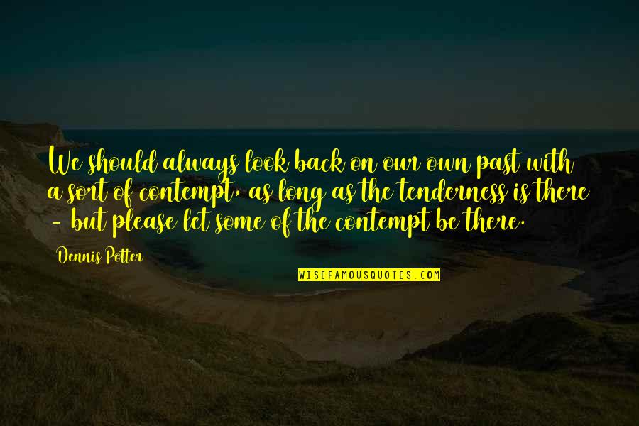 Don't Call Me Fake Quotes By Dennis Potter: We should always look back on our own Don't Call Me Fake Quotes By Dennis Potter: We should always look back on our own