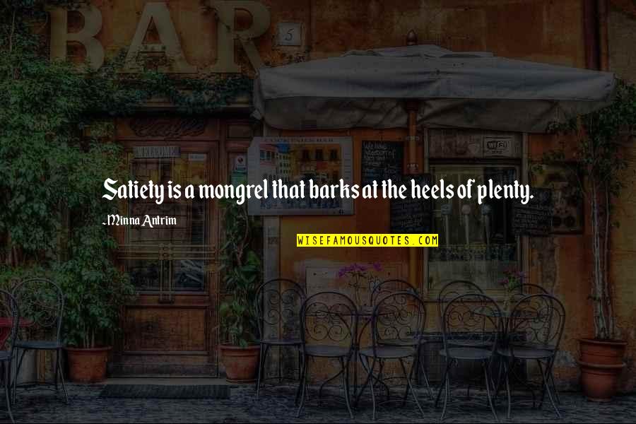 Don't Call Me Fake Quotes By Minna Antrim: Satiety is a mongrel that barks at the Don't Call Me Fake Quotes By Minna Antrim: Satiety is a mongrel that barks at the