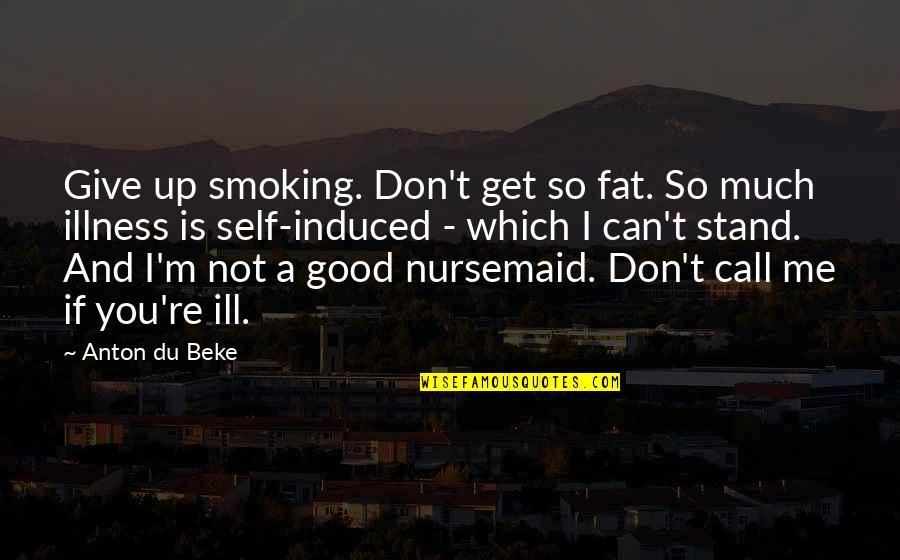 Don't Call Me If Quotes By Anton Du Beke: Give up smoking. Don't get so fat. So