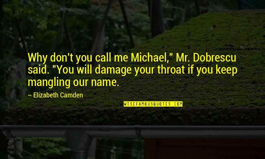 Don't Call Me If Quotes By Elizabeth Camden: Why don't you call me Michael," Mr. Dobrescu