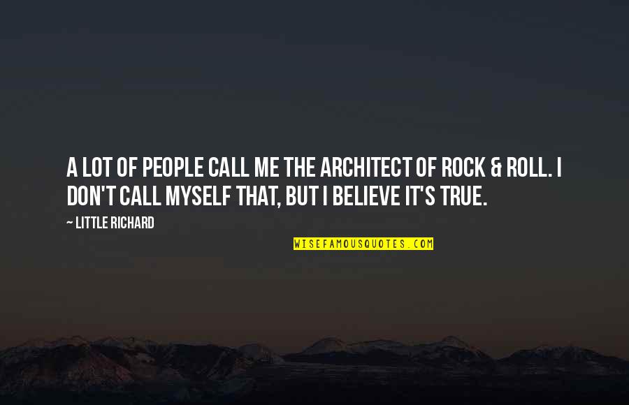 Don't Call Me If Quotes By Little Richard: A lot of people call me the architect