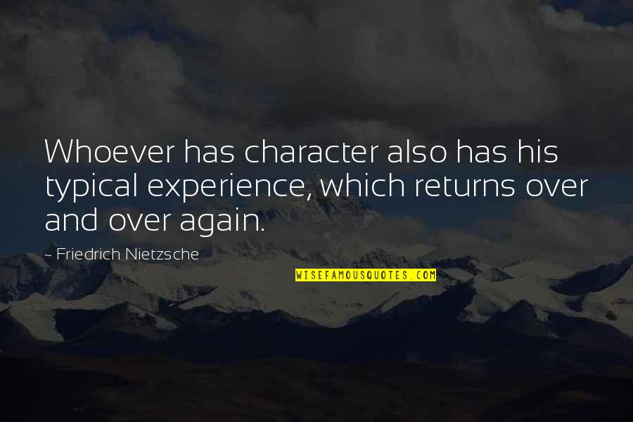 Don't Call Me Ishmael Bill Kingsley Quotes By Friedrich Nietzsche: Whoever has character also has his typical experience,