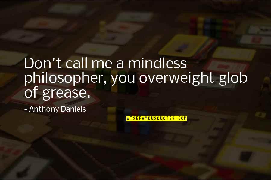 Don't Call Me Quotes By Anthony Daniels: Don't call me a mindless philosopher, you overweight