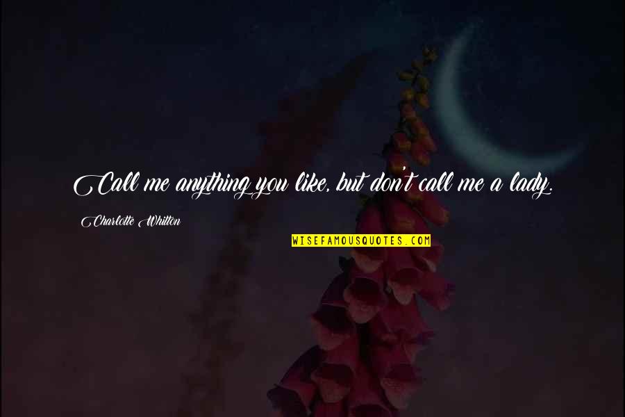 Don't Call Me Quotes By Charlotte Whitton: Call me anything you like, but don't call
