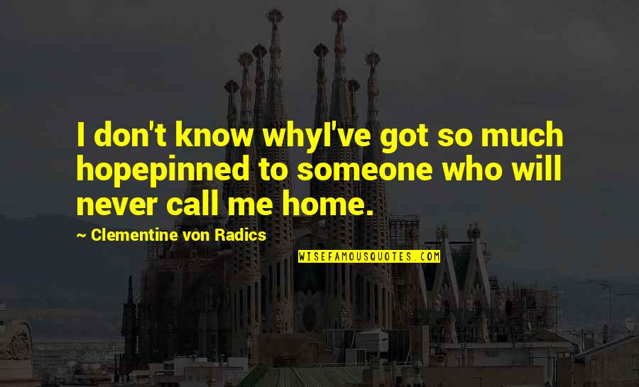 Don't Call Me Quotes By Clementine Von Radics: I don't know whyI've got so much hopepinned