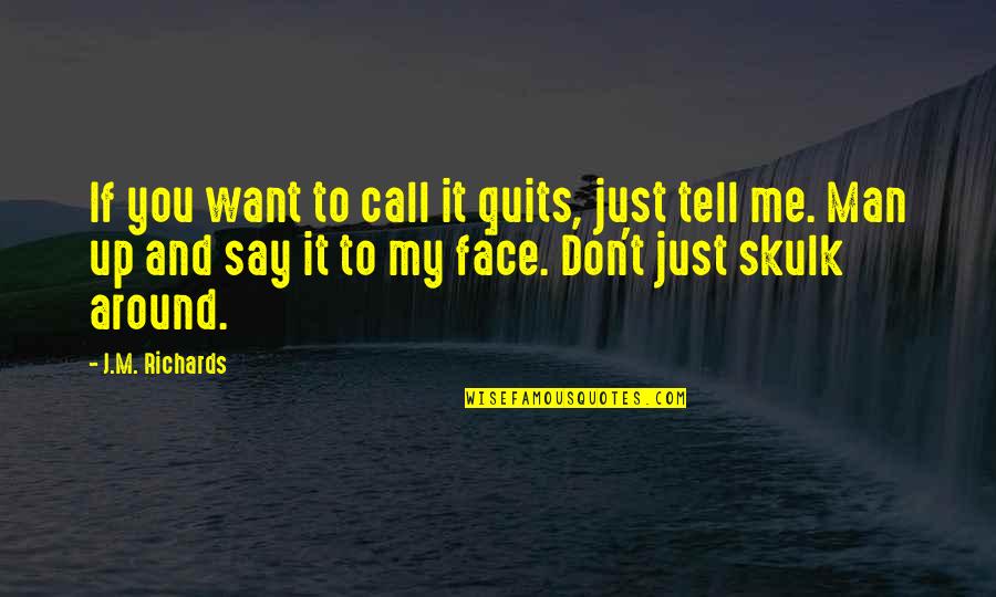 Don't Call Me Quotes By J.M. Richards: If you want to call it quits, just