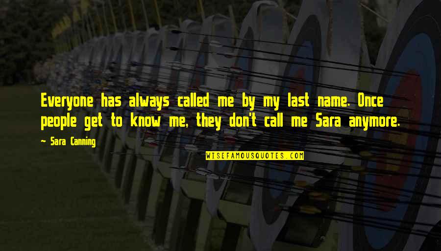 Don't Call Me Quotes By Sara Canning: Everyone has always called me by my last