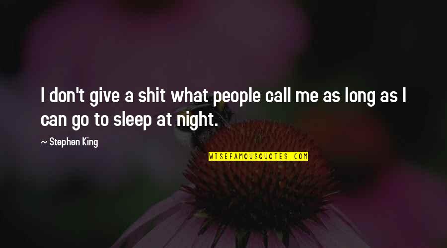 Don't Call Me Quotes By Stephen King: I don't give a shit what people call