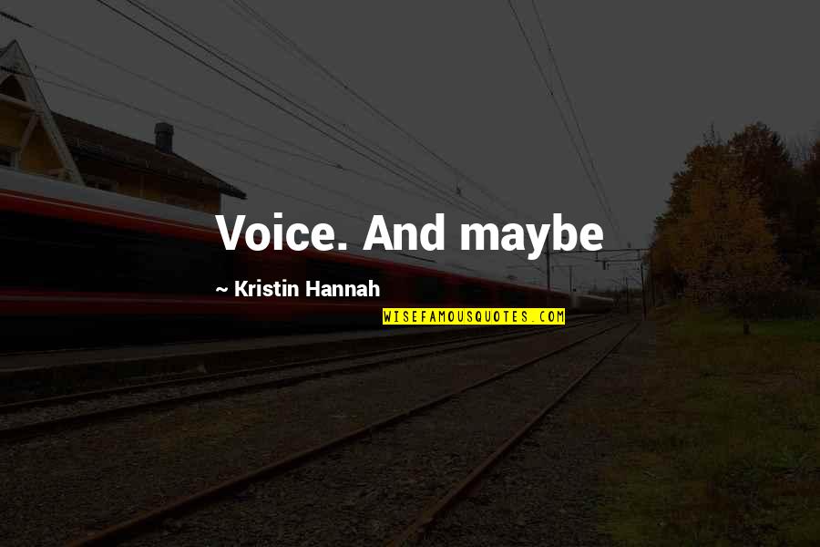 Don't Call Me When You're Lonely Quotes By Kristin Hannah: Voice. And maybe