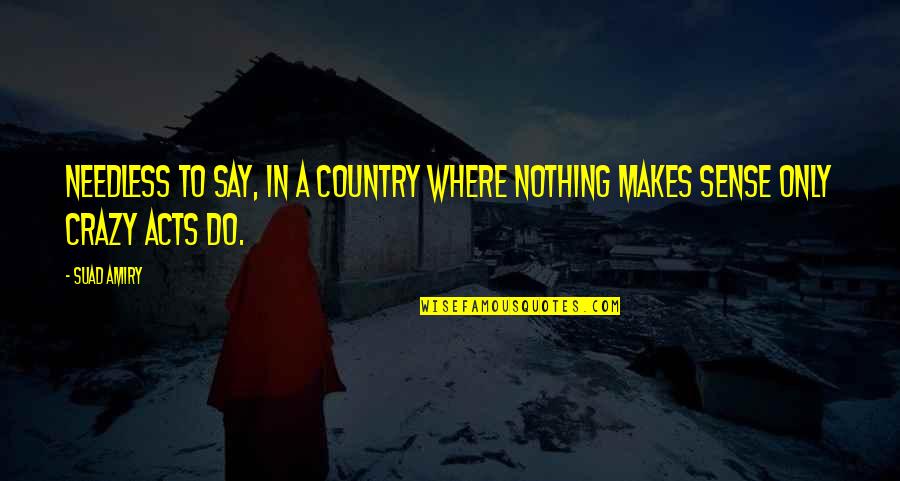 Don't Call Me When You're Lonely Quotes By Suad Amiry: Needless to say, in a country where nothing