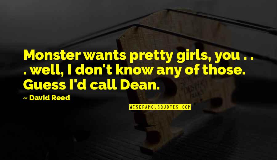 Don't Call Quotes By David Reed: Monster wants pretty girls, you . . .