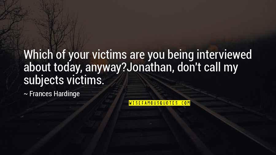 Don't Call Quotes By Frances Hardinge: Which of your victims are you being interviewed