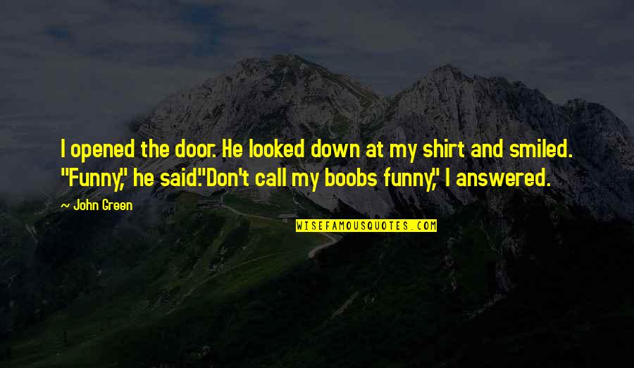 Don't Call Quotes By John Green: I opened the door. He looked down at