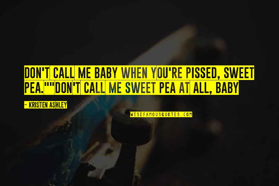 Don't Call Quotes By Kristen Ashley: Don't call me baby when you're pissed, Sweet