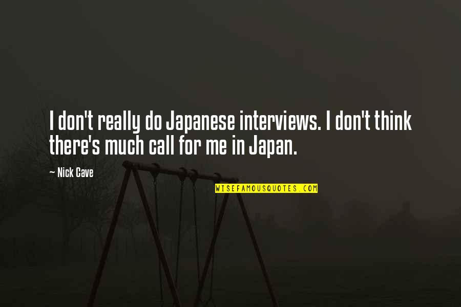 Don't Call Quotes By Nick Cave: I don't really do Japanese interviews. I don't