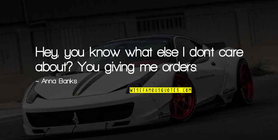 Don't Care About Me Quotes By Anna Banks: Hey, you know what else I don't care