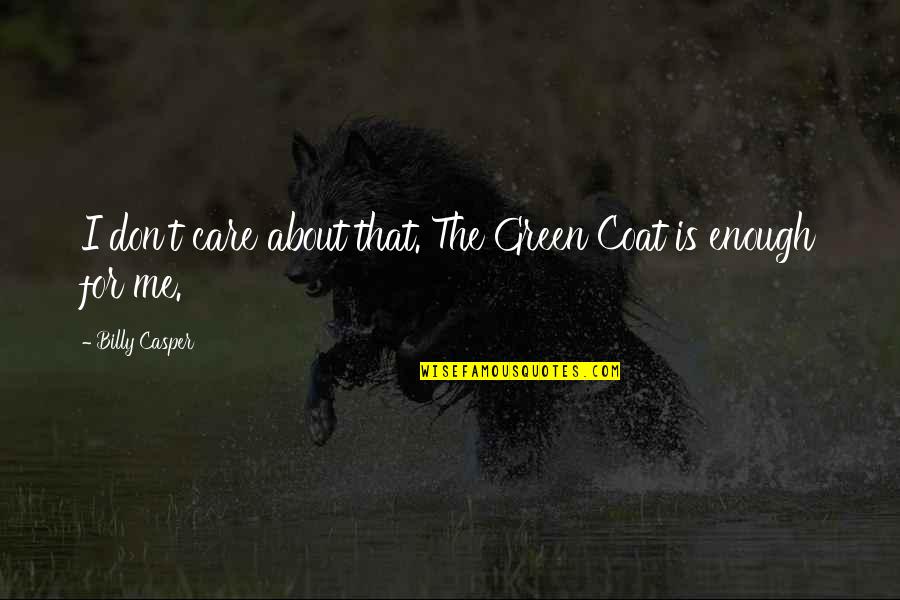 Don't Care About Me Quotes By Billy Casper: I don't care about that. The Green Coat Don't Care About Me Quotes By Billy Casper: I don't care about that. The Green Coat