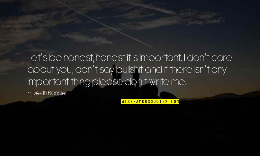 Don't Care About Me Quotes By Deyth Banger: Let's be honest, honest it's important. I don't Don't Care About Me Quotes By Deyth Banger: Let's be honest, honest it's important. I don't