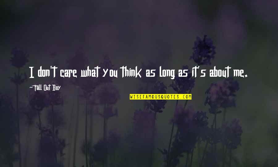 Don't Care About Me Quotes By Fall Out Boy: I don't care what you think as long Don't Care About Me Quotes By Fall Out Boy: I don't care what you think as long