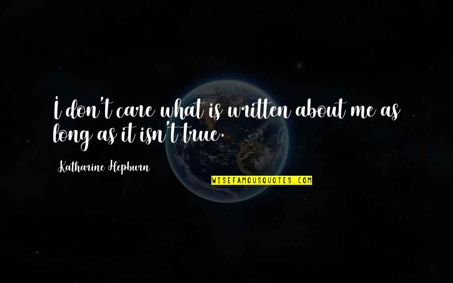 Don't Care About Me Quotes By Katharine Hepburn: I don't care what is written about me