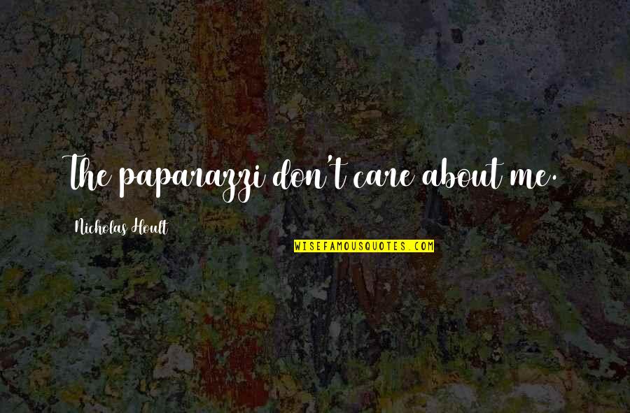Don't Care About Me Quotes By Nicholas Hoult: The paparazzi don't care about me. Don't Care About Me Quotes By Nicholas Hoult: The paparazzi don't care about me.